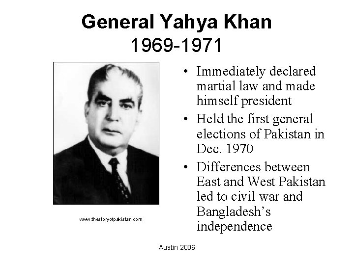 General Yahya Khan 1969 -1971 www. thestoryofpakistan. com • Immediately declared martial law and