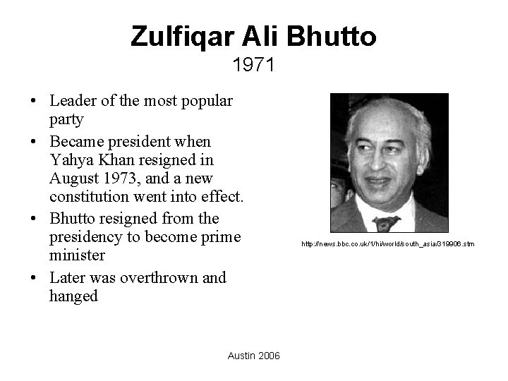 Zulfiqar Ali Bhutto 1971 • Leader of the most popular party • Became president