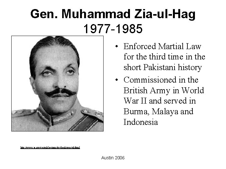 Gen. Muhammad Zia-ul-Hag 1977 -1985 • Enforced Martial Law for the third time in