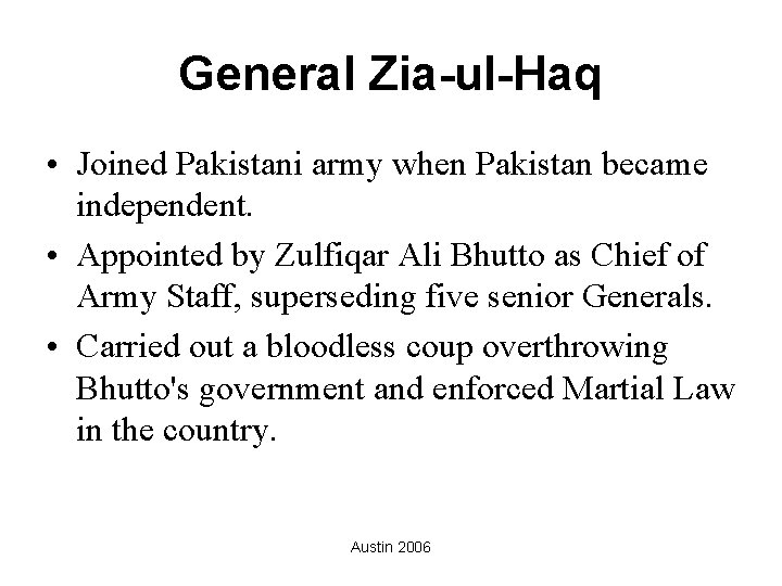 General Zia-ul-Haq • Joined Pakistani army when Pakistan became independent. • Appointed by Zulfiqar