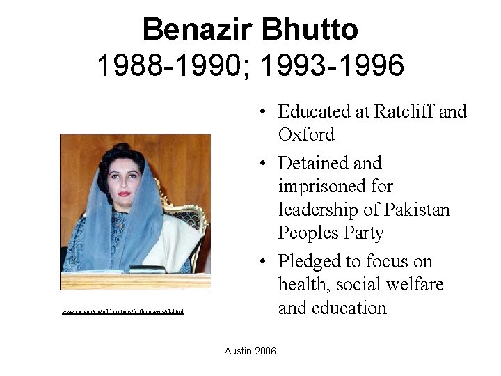 Benazir Bhutto 1988 -1990; 1993 -1996 www. cia. gov/cia/publicantions/factbood/geos/pk/html • Educated at Ratcliff and