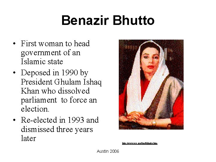 Benazir Bhutto • First woman to head government of an Islamic state • Deposed