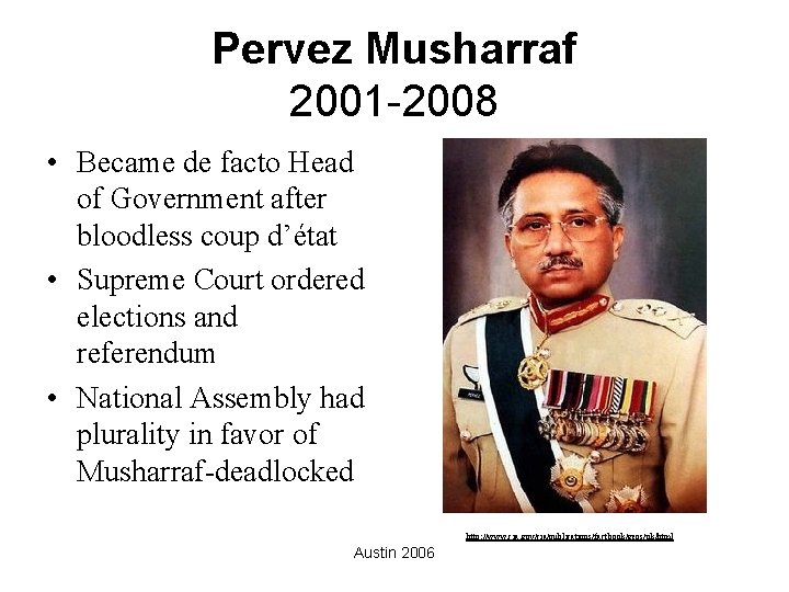 Pervez Musharraf 2001 -2008 • Became de facto Head of Government after bloodless coup