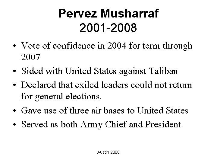 Pervez Musharraf 2001 -2008 • Vote of confidence in 2004 for term through 2007