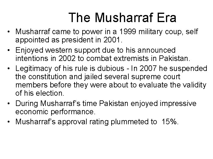The Musharraf Era • Musharraf came to power in a 1999 military coup, self