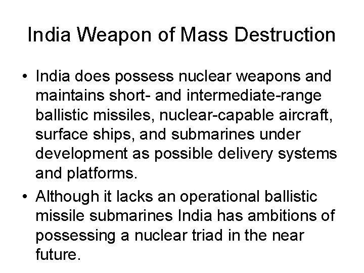 India Weapon of Mass Destruction • India does possess nuclear weapons and maintains short-