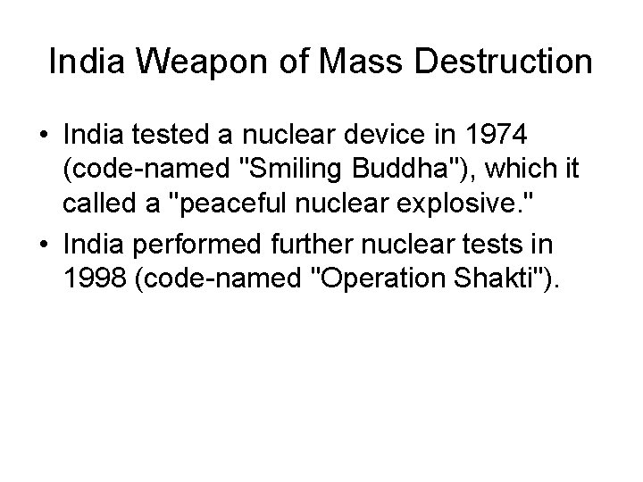 India Weapon of Mass Destruction • India tested a nuclear device in 1974 (code-named