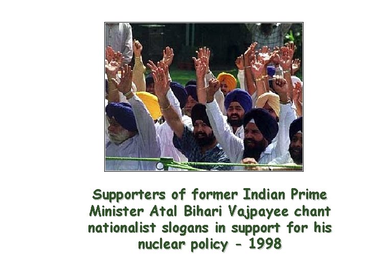 Supporters of former Indian Prime Minister Atal Bihari Vajpayee chant nationalist slogans in support