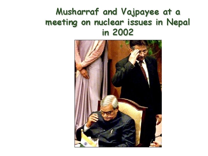 Musharraf and Vajpayee at a meeting on nuclear issues in Nepal in 2002 