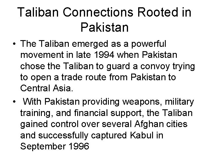 Taliban Connections Rooted in Pakistan • The Taliban emerged as a powerful movement in