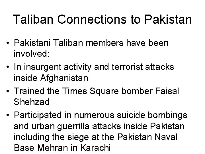 Taliban Connections to Pakistan • Pakistani Taliban members have been involved: • In insurgent