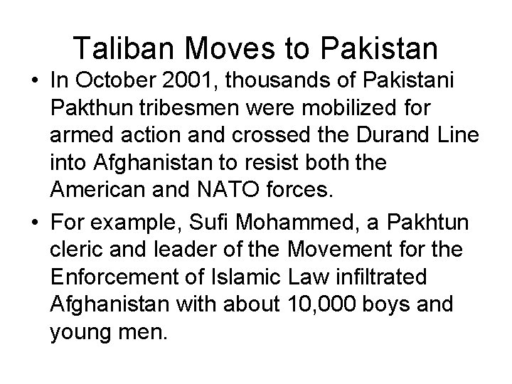 Taliban Moves to Pakistan • In October 2001, thousands of Pakistani Pakthun tribesmen were