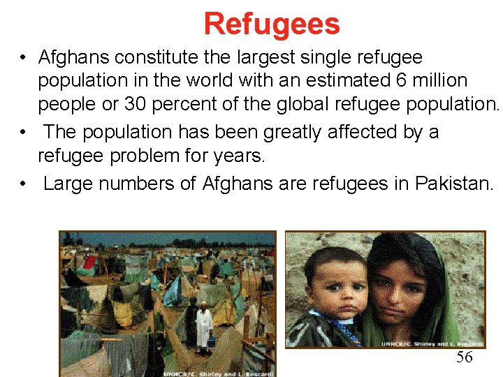 Refugees • Afghans constitute the largest single refugee population in the world with an