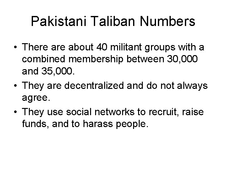 Pakistani Taliban Numbers • There about 40 militant groups with a combined membership between