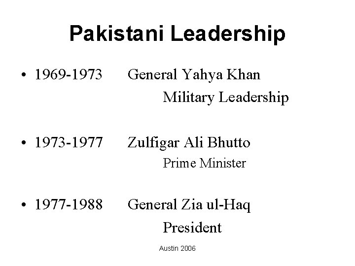 Pakistani Leadership • 1969 -1973 General Yahya Khan Military Leadership • 1973 -1977 Zulfigar