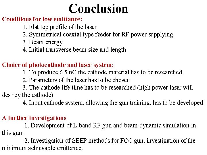 Conclusion Conditions for low emittance: 1. Flat top profile of the laser 2. Symmetrical
