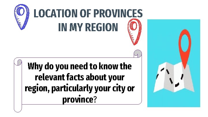LOCATION OF PROVINCES IN MY REGION Why do you need to know the relevant