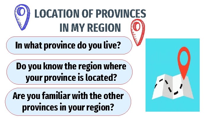 LOCATION OF PROVINCES IN MY REGION In what province do you live? Do you
