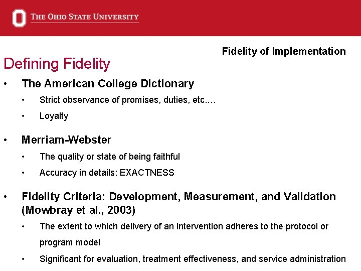 Defining Fidelity • • • Fidelity of Implementation The American College Dictionary • Strict