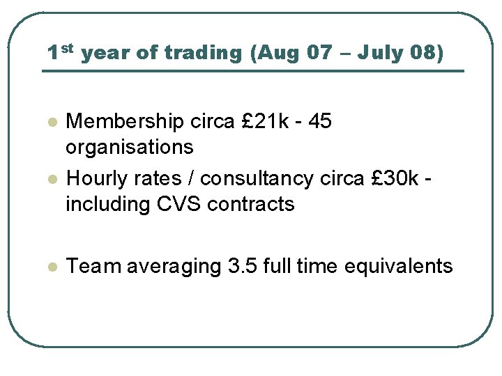 1 st year of trading (Aug 07 – July 08) l l l Membership