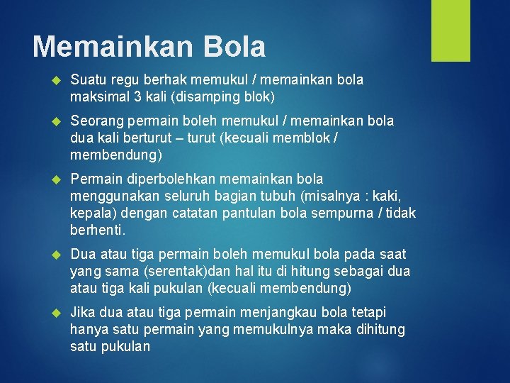 Memainkan Bola Suatu regu berhak memukul / memainkan bola maksimal 3 kali (disamping blok)