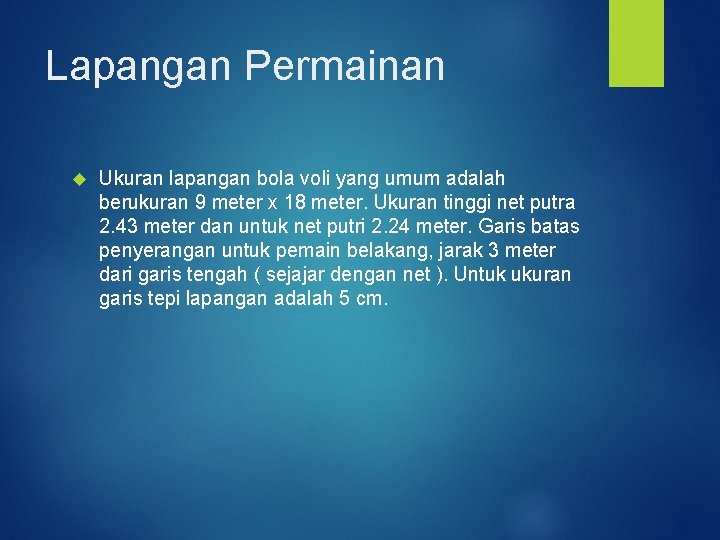 Lapangan Permainan Ukuran lapangan bola voli yang umum adalah berukuran 9 meter x 18