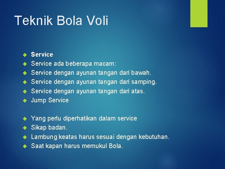 Teknik Bola Voli Service ada beberapa macam: Service dengan ayunan tangan dari bawah. Service