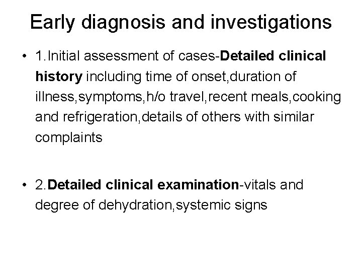 Early diagnosis and investigations • 1. Initial assessment of cases-Detailed clinical history including time