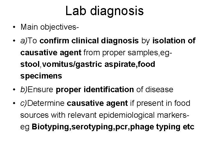 Lab diagnosis • Main objectives • a)To confirm clinical diagnosis by isolation of causative