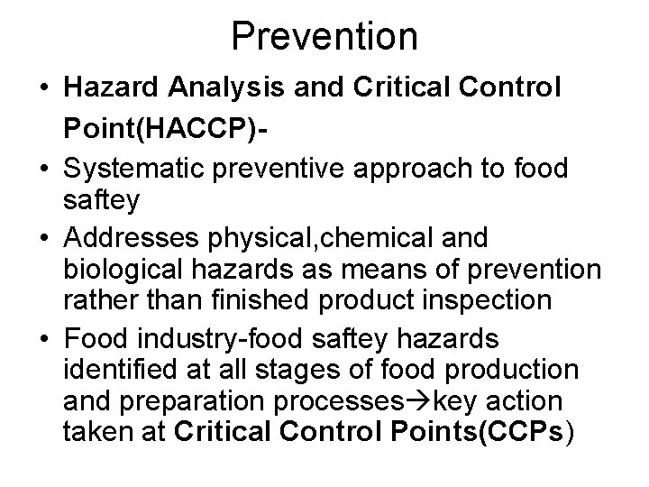 Prevention • Hazard Analysis and Critical Control Point(HACCP) • Systematic preventive approach to food