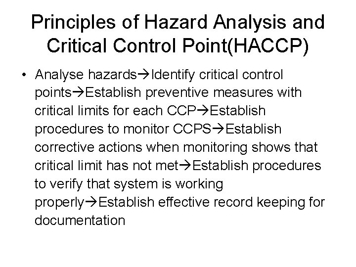 Principles of Hazard Analysis and Critical Control Point(HACCP) • Analyse hazards Identify critical control