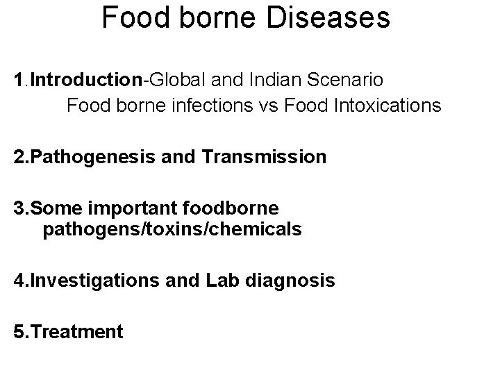 Food borne Diseases 1. Introduction-Global and Indian Scenario Food borne infections vs Food Intoxications