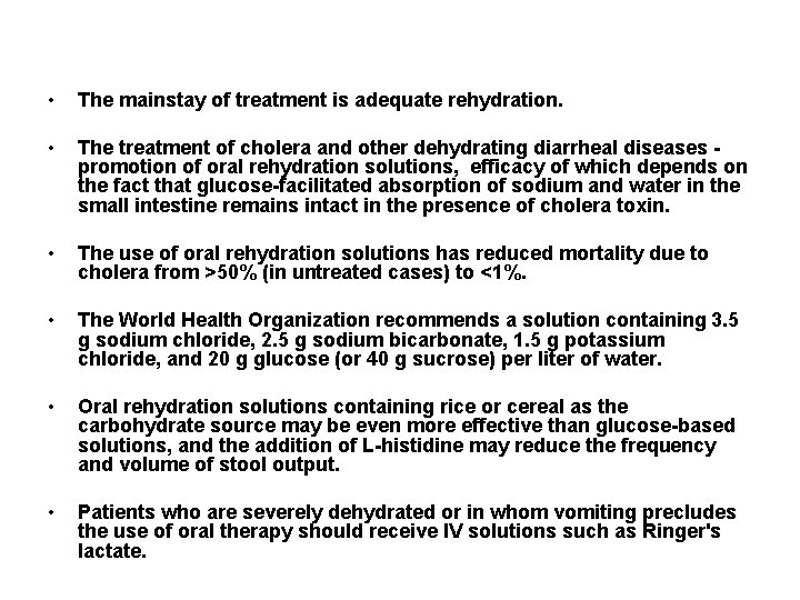  • The mainstay of treatment is adequate rehydration. • The treatment of cholera