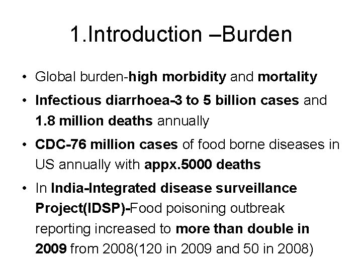 1. Introduction –Burden • Global burden-high morbidity and mortality • Infectious diarrhoea-3 to 5