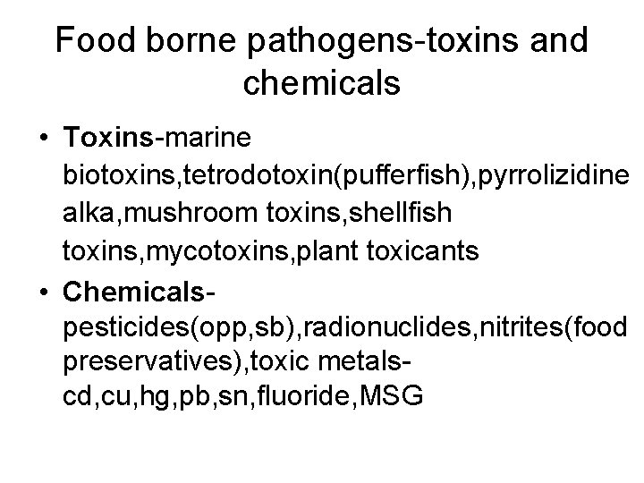 Food borne pathogens-toxins and chemicals • Toxins-marine biotoxins, tetrodotoxin(pufferfish), pyrrolizidine alka, mushroom toxins, shellfish