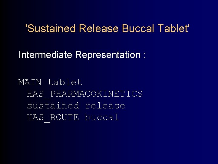 'Sustained Release Buccal Tablet' Intermediate Representation : MAIN tablet HAS_PHARMACOKINETICS sustained release HAS_ROUTE buccal