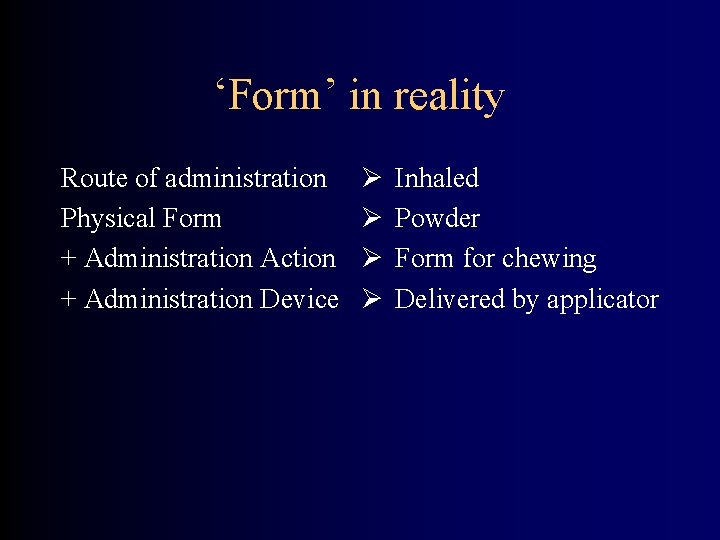 ‘Form’ in reality Route of administration Physical Form + Administration Action + Administration Device