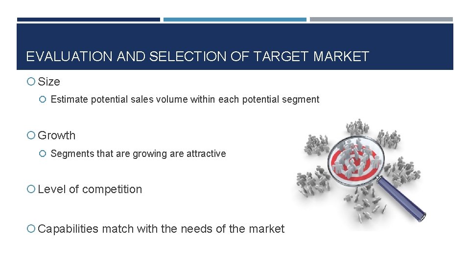 EVALUATION AND SELECTION OF TARGET MARKET Size Estimate potential sales volume within each potential