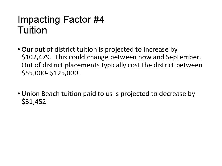 Impacting Factor #4 Tuition • Our out of district tuition is projected to increase