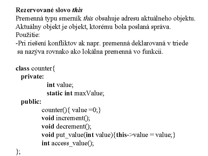 Rezervované slovo this Premenná typu smerník this obsahuje adresu aktuálneho objektu. Aktuálny objekt je