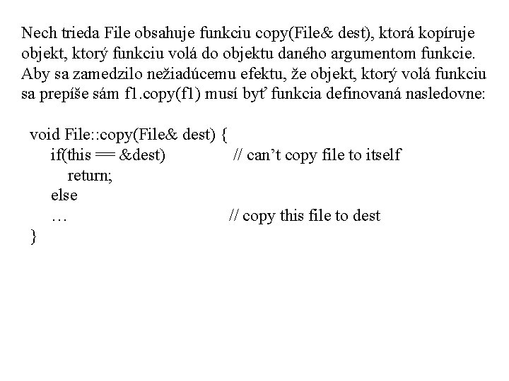 Nech trieda File obsahuje funkciu copy(File& dest), ktorá kopíruje objekt, ktorý funkciu volá do
