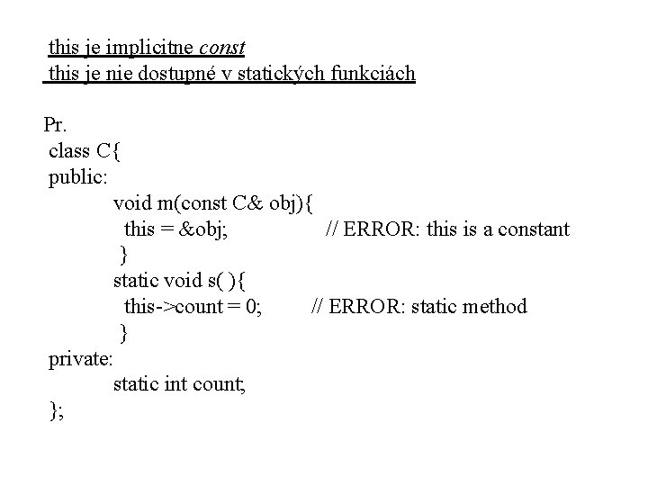 this je implicitne const this je nie dostupné v statických funkciách Pr. class C{