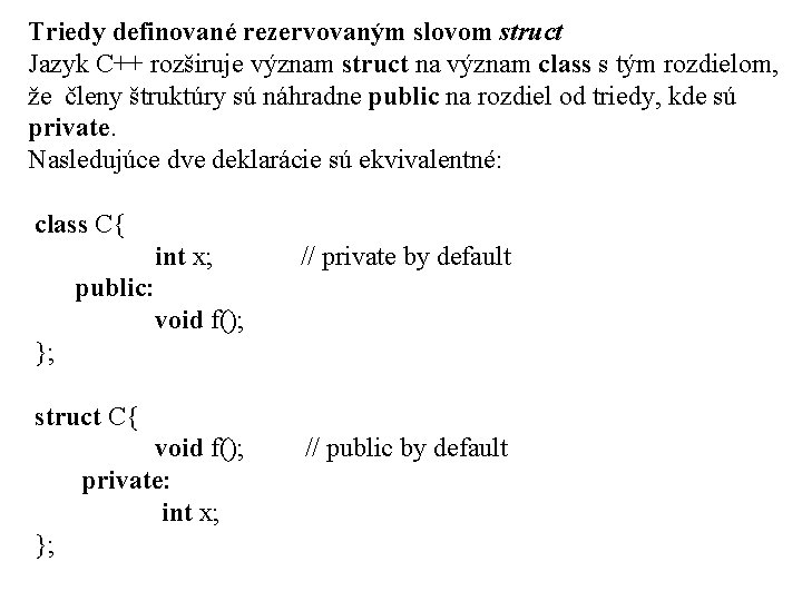 Triedy definované rezervovaným slovom struct Jazyk C++ rozširuje význam struct na význam class s