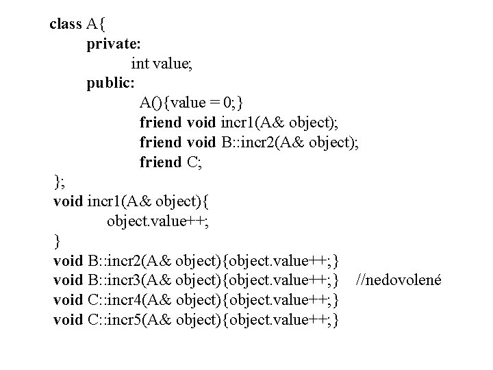 class A{ private: int value; public: A(){value = 0; } friend void incr 1(A&