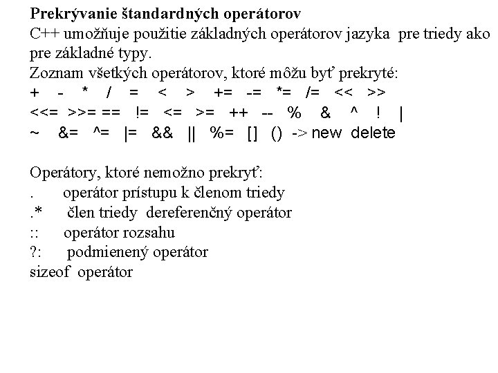 Prekrývanie štandardných operátorov C++ umožňuje použitie základných operátorov jazyka pre triedy ako pre základné