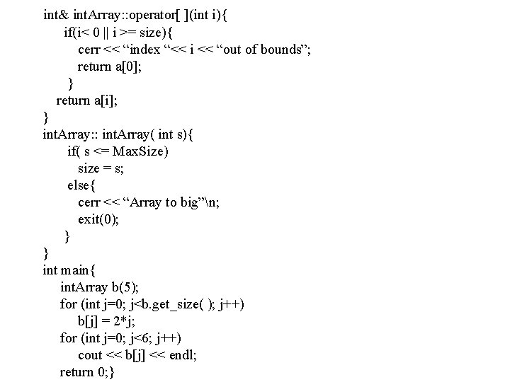 int& int. Array: : operator[ ](int i){ if(i< 0 || i >= size){ cerr