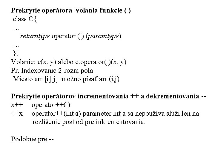 Prekrytie operátora volania funkcie ( ) class C{ … returntype operator ( ) (paramtype)