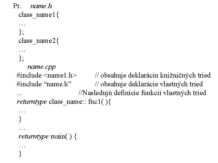 Pr. name. h class_name 1{ … }; class_name 2{ … }; name. cpp #include