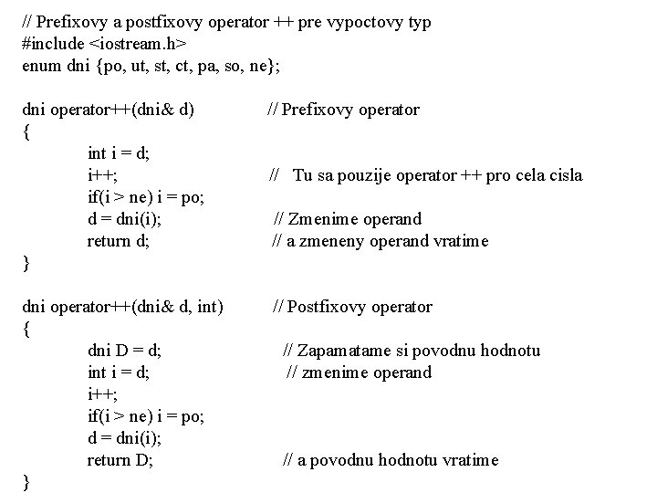 // Prefixovy a postfixovy operator ++ pre vypoctovy typ #include <iostream. h> enum dni