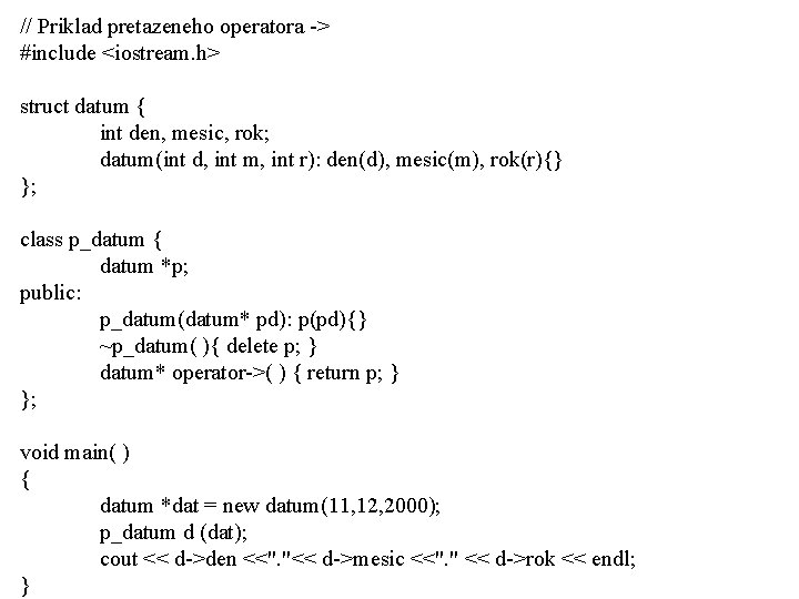 // Priklad pretazeneho operatora -> #include <iostream. h> struct datum { int den, mesic,